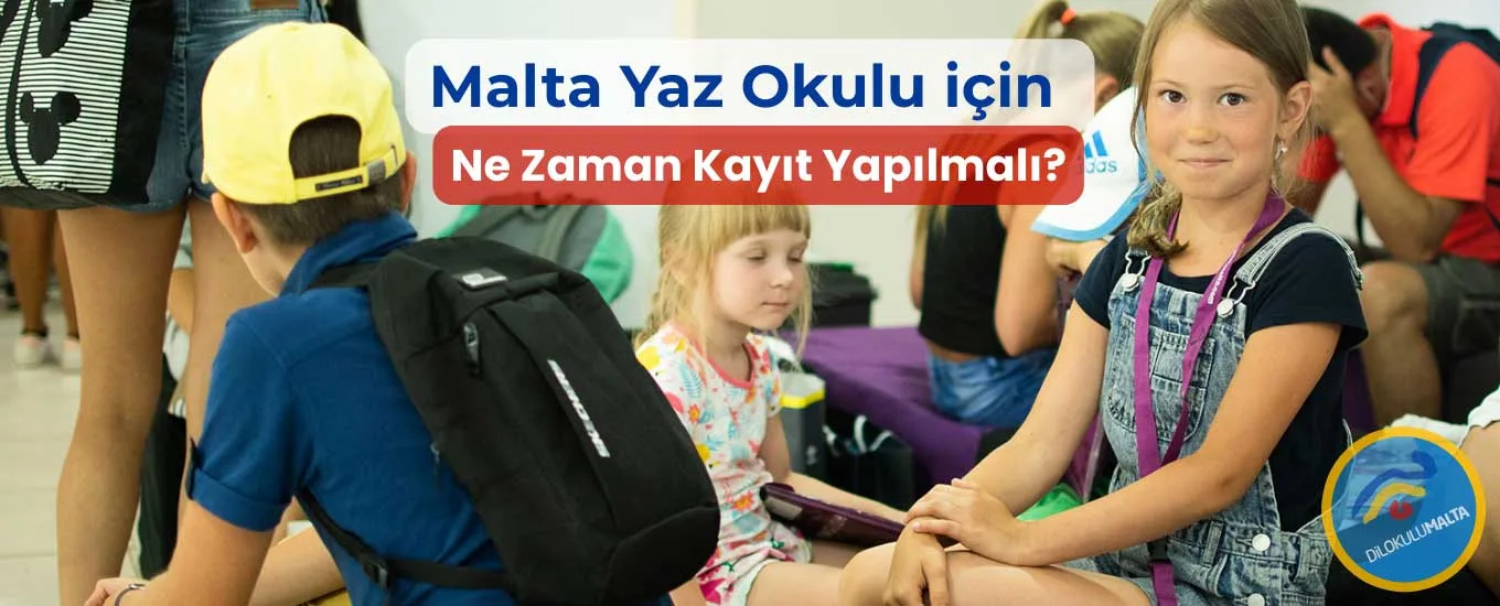 Malta Yaz Okulu için Ne Zaman Kayıt Yapılmalı